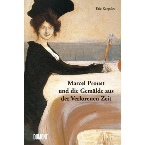 Eric Karpeles & Marcel Proust - Marcel Proust und die Gemälde aus der Verlorenen Zeit