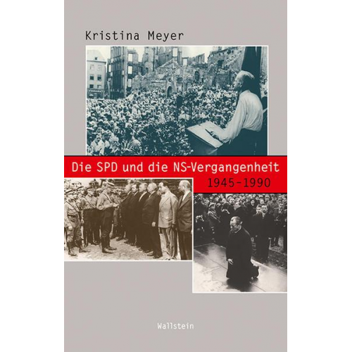 Kristina Meyer - Die SPD und die NS-Vergangenheit 1945-1990