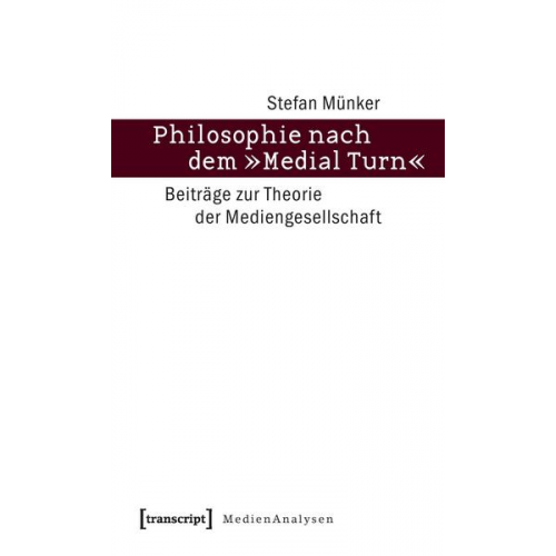 Stefan Münker - Philosophie nach dem »Medial Turn«