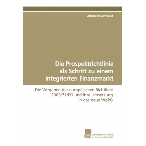 Alexander Gottwald - Die Prospektrichtlinie als Schritt zu einem integrierten Finanzmarkt