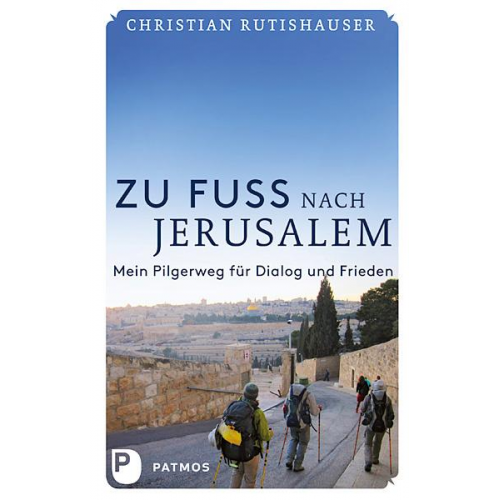 Christian Rutishauser - Zu Fuß nach Jerusalem