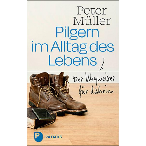 Peter Müller - Pilgern im Alltag des Lebens