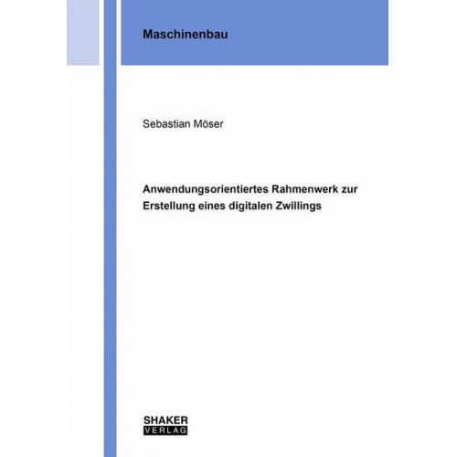 Sebastian Möser - Anwendungsorientiertes Rahmenwerk zur Erstellung eines digitalen Zwillings