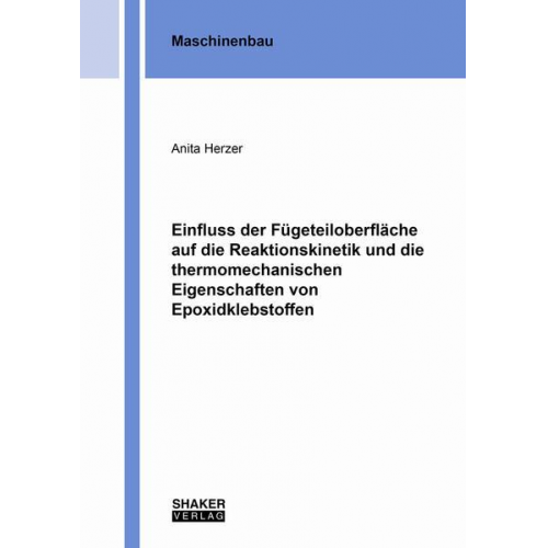 Anita Herzer - Einfluss der Fügeteiloberfläche auf die Reaktionskinetik und die thermomechanischen Eigenschaften von Epoxidklebstoffen