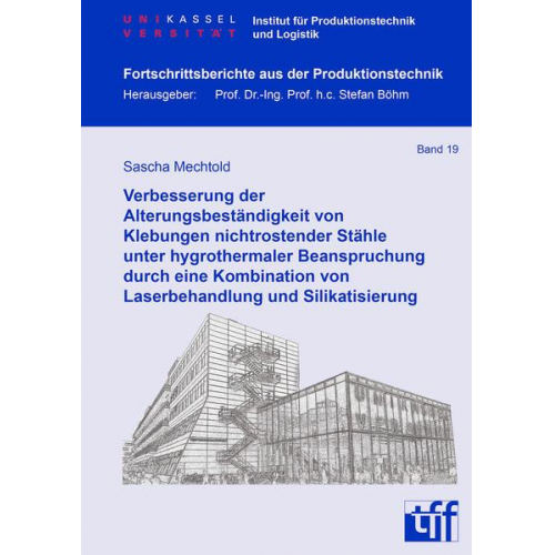 Sascha Mechtold - Verbesserung der Alterungsbeständigkeit von Klebungen nichtrostender Stähle unter hygrothermaler Beanspruchung durch eine Kombination von Laserbehandl