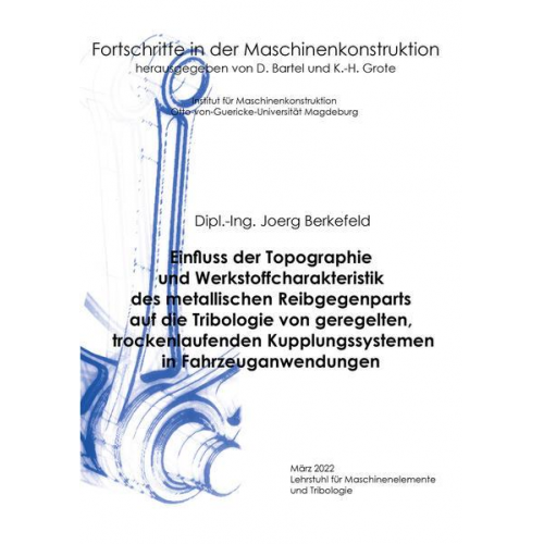 Joerg Berkefeld - Einfluss der Topographie und Werkstoffcharakteristik des metallischen Reibgegenparts auf die Tribologie von geregelten, trockenlaufenden Kupplungssyst