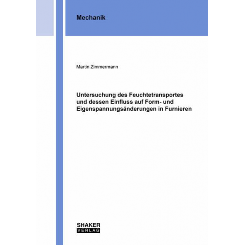 Martin Zimmermann - Untersuchung des Feuchtetransportes und dessen Einfluss auf Form- und Eigenspannungsänderungen in Furnieren