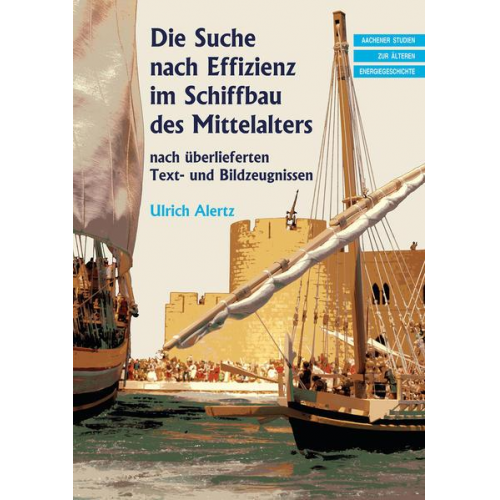 Ulrich Alertz - Die Suche nach Effizienz im Schiffbau des Mittelalters