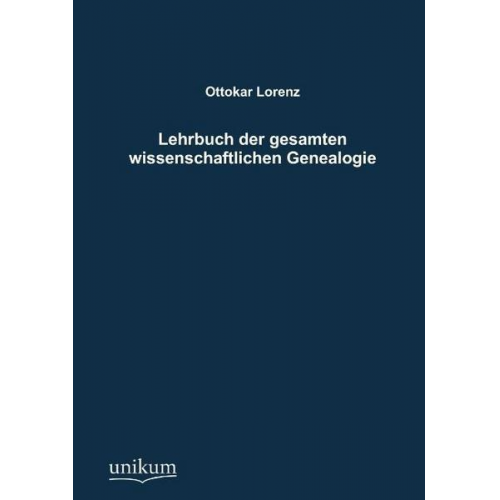 Ottokar Lorenz - Lehrbuch der gesamten wissenschaftlichen Genealogie