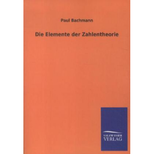 Paul Bachmann - Die Elemente der Zahlentheorie