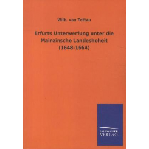 Wilh. Tettau - Erfurts Unterwerfung unter die Mainzinsche Landeshoheit (1648-1664)