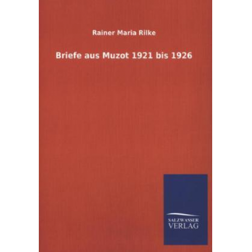 Rainer Maria Rilke - Briefe aus Muzot 1921 bis 1926