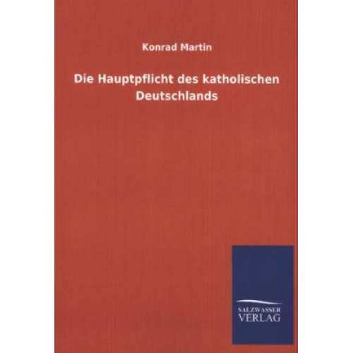 Konrad Martin - Die Hauptpflicht des katholischen Deutschlands