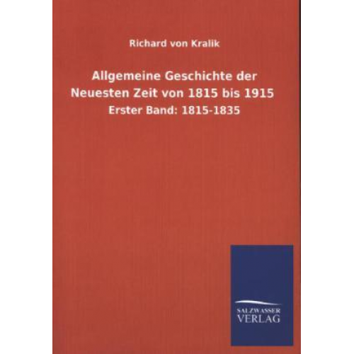 Richard Kralik - Allgemeine Geschichte der Neuesten Zeit von 1815 bis 1915