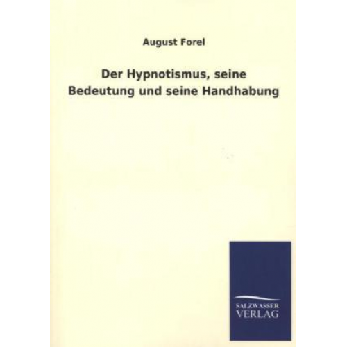 August Forel - Der Hypnotismus, seine Bedeutung und seine Handhabung