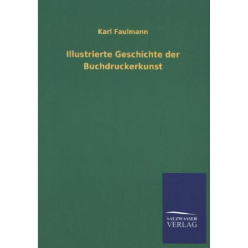 Karl Faulmann - Illustrierte Geschichte der Buchdruckerkunst