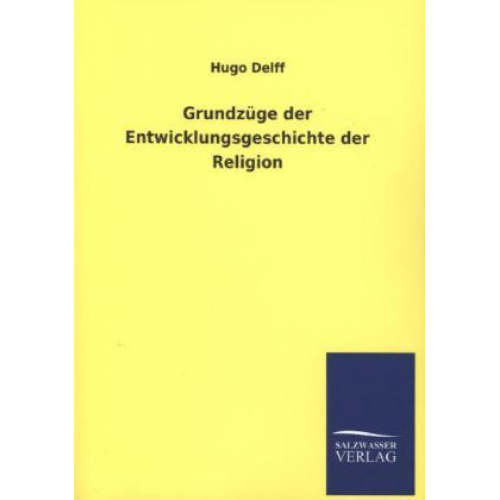 Hugo Delff - Grundzüge der Entwicklungsgeschichte der Religion