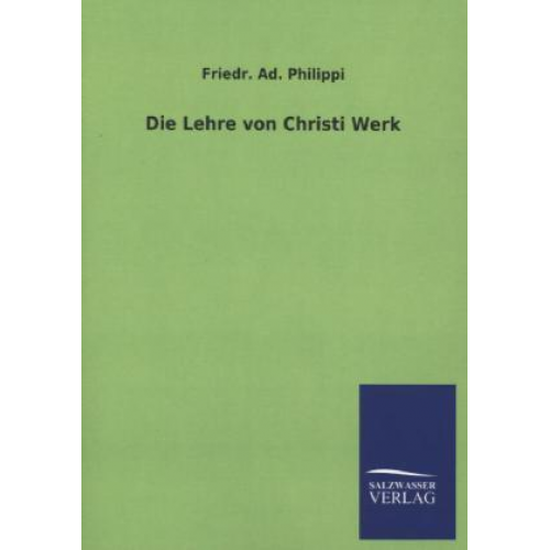 Friedr. Ad. Philippi - Die Lehre von Christi Werk