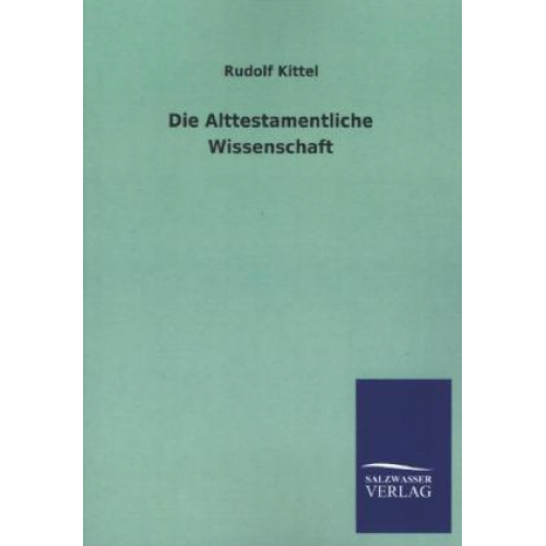 Rudolf Kittel - Die Alttestamentliche Wissenschaft