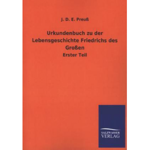 J. D. E. Preuss - Urkundenbuch zu der Lebensgeschichte Friedrichs des Großen