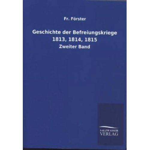 Fr. Förster - Geschichte der Befreiungskriege 1813, 1814, 1815