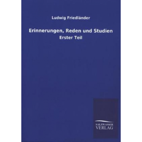 Ludwig Friedländer - Erinnerungen, Reden und Studien