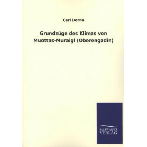 Carl Dorno - Grundzüge des Klimas von Muottas-Muraigl (Oberengadin)