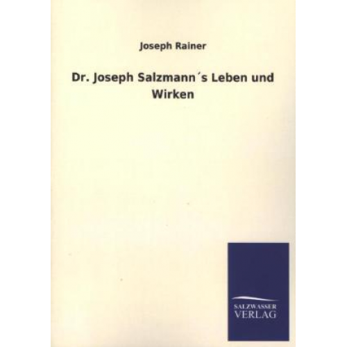 Joseph Rainer - Dr. Joseph Salzmann´s Leben und Wirken