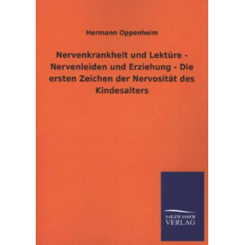 Hermann Oppenheim - Nervenkrankheit und Lektüre - Nervenleiden und Erziehung - Die ersten Zeichen der Nervosität des Kindesalters