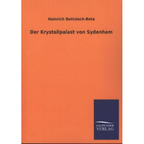 Heinrich Bettziech-Beta - Der Krystallpalast von Sydenham