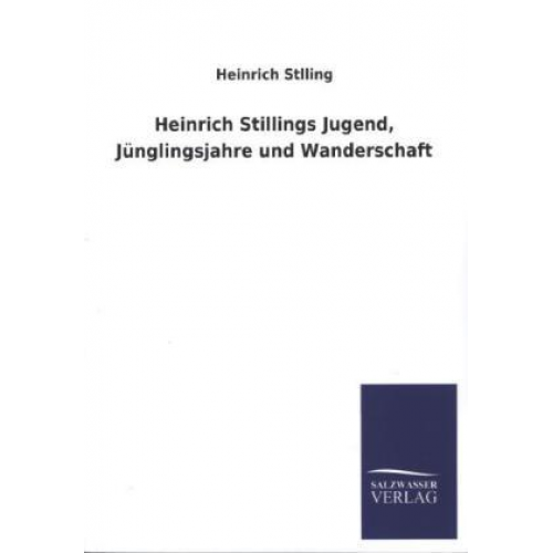 Heinrich Stlling - Heinrich Stillings Jugend, Jünglingsjahre und Wanderschaft