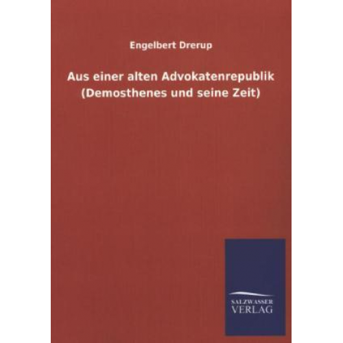 Engelbert Drerup - Aus einer alten Advokatenrepublik (Demosthenes und seine Zeit)