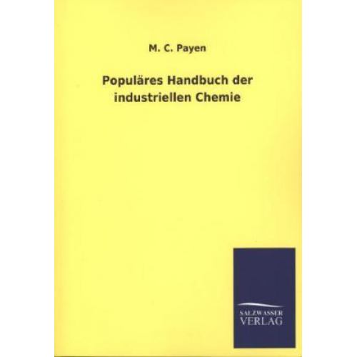 M. C. Payen - Populäres Handbuch der industriellen Chemie