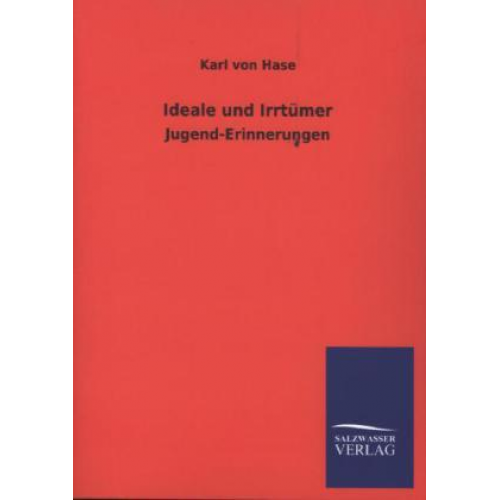 Karl Hase - Ideale und Irrtümer