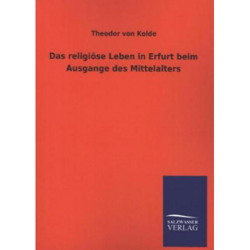 Theodor Kolde - Das religiöse Leben in Erfurt beim Ausgange des Mittelalters