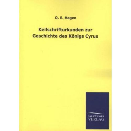 O. E. Hagen - Keilschrifturkunden zur Geschichte des Königs Cyrus