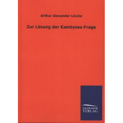 Arthur Alexander Lincke - Zur Lösung der Kambyses-Frage