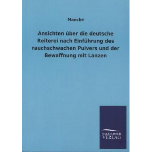 Manché - Ansichten über die deutsche Reiterei nach Einführung des rauchschwachen Pulvers und der Bewaffnung mit Lanzen