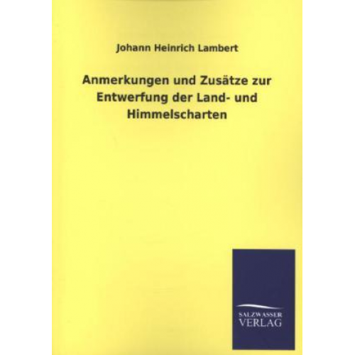 Johann Heinrich Lambert - Anmerkungen und Zusätze zur Entwerfung der Land- und Himmelscharten