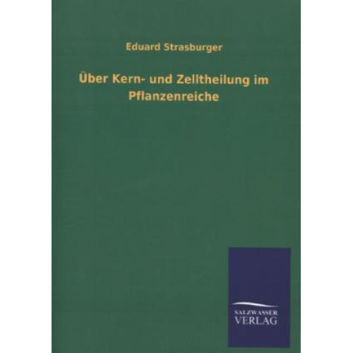 Eduard Strasburger - Über Kern- und Zelltheilung im Pflanzenreiche