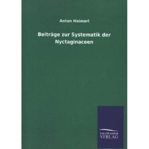 Anton Heimerl - Beiträge zur Systematik der Nyctaginaceen