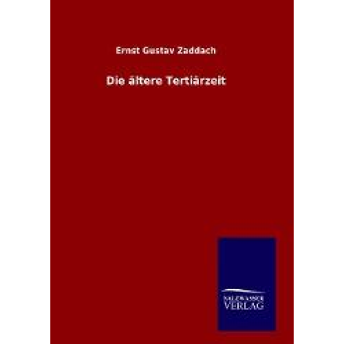 Ernst Gustav Zaddach - Die ältere Tertiärzeit