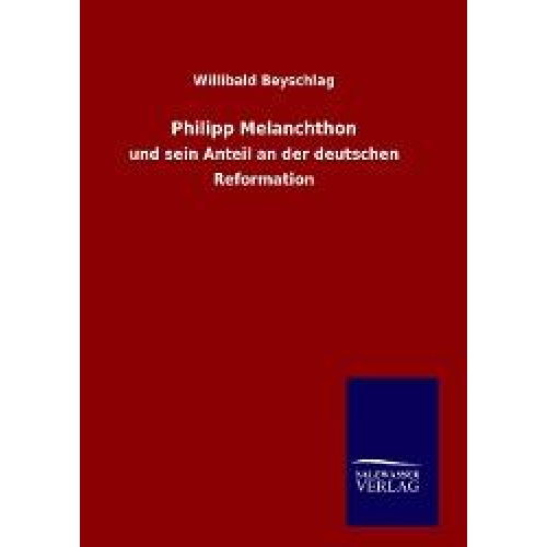 Willibald Beyschlag - Philipp Melanchthon