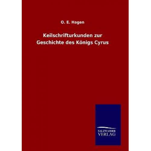 O. E. Hagen - Keilschrifturkunden zur Geschichte des Königs Cyrus