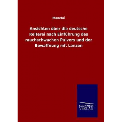 Manché - Ansichten über die deutsche Reiterei nach Einführung des rauchschwachen Pulvers und der Bewaffnung mit Lanzen