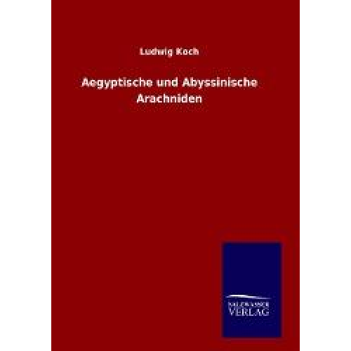 Ludwig Koch - Aegyptische und Abyssinische Arachniden