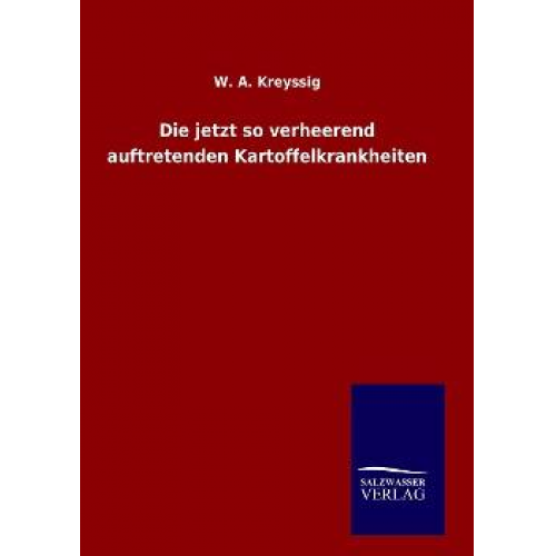 W. A. Kreyssig - Die jetzt so verheerend auftretenden Kartoffelkrankheiten