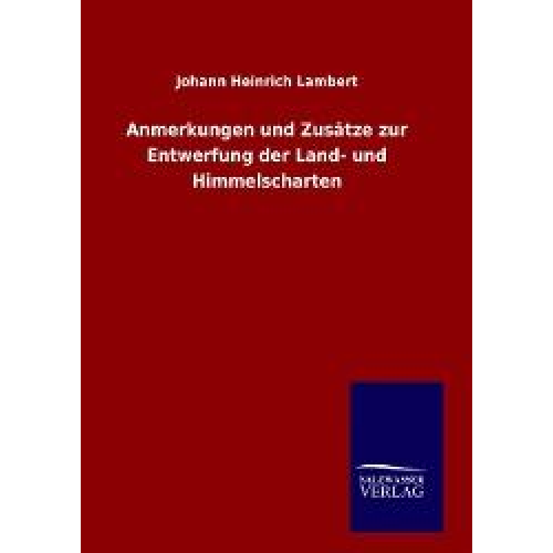 Johann Heinrich Lambert - Anmerkungen und Zusätze zur Entwerfung der Land- und Himmelscharten