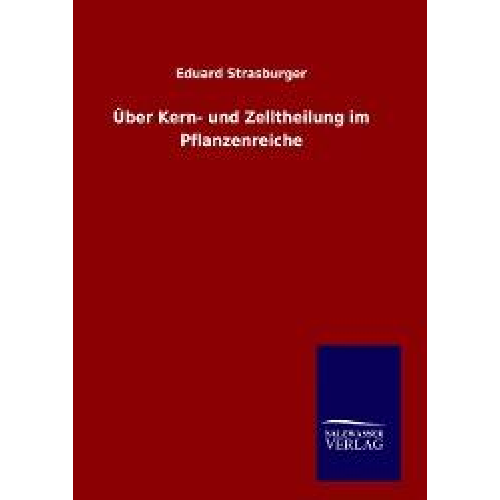 Eduard Strasburger - Über Kern- und Zelltheilung im Pflanzenreiche