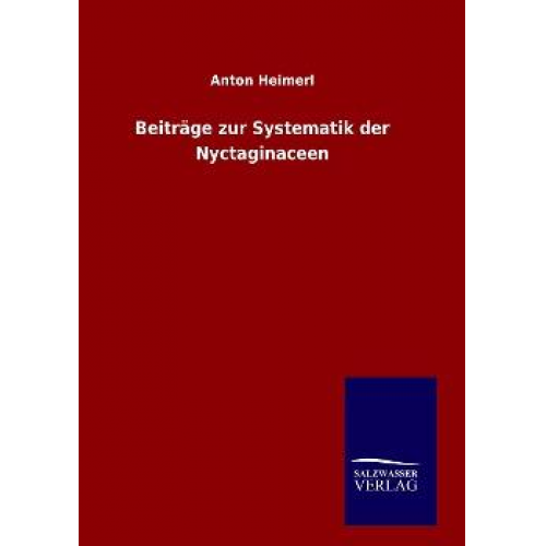 Anton Heimerl - Beiträge zur Systematik der Nyctaginaceen